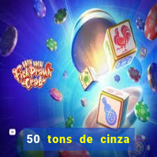 50 tons de cinza filme drive